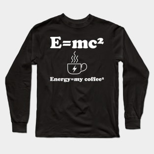 Energy=my coffee² Long Sleeve T-Shirt